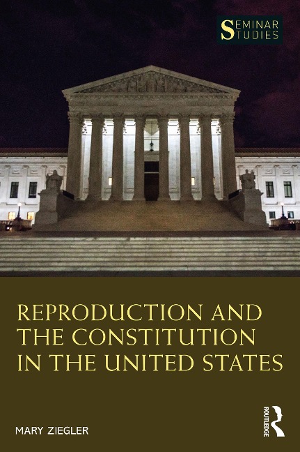 Reproduction and the Constitution in the United States - Mary Ziegler