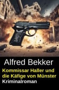 Cover-Bild zum Titel 'Kommissar Haller und die Käfige von Münster: Kriminalroman' von 'Alfred Bekker'