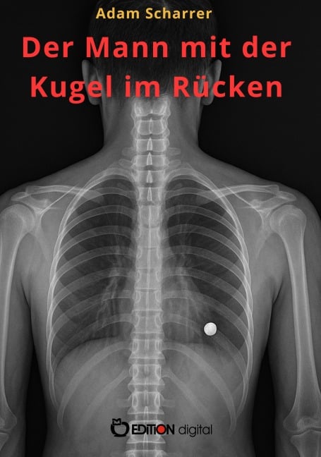 Der Mann mit der Kugel im Rücken - Adam Scharrer