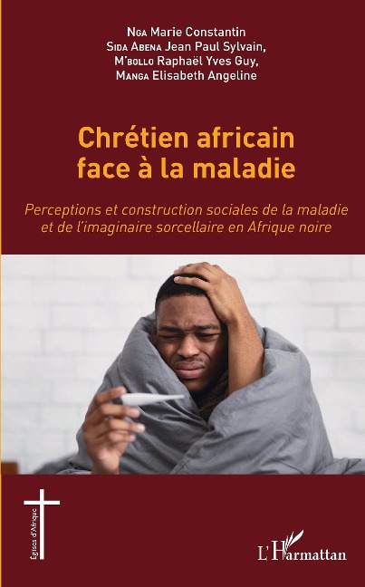 Chrétien africain face à la maladie - Nga, Sida Abena, M'bollo, Manga