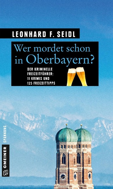 Wer mordet schon in Oberbayern? - Leonhard F. Seidl
