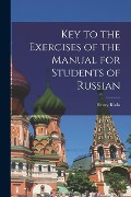 Cover-Bild zum Titel 'Key to the Exercises of the Manual for Students of Russian' von 'Henry Riola'