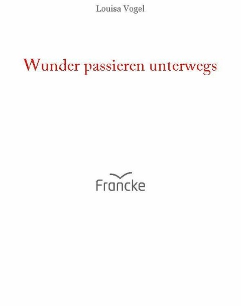 Wunder passieren unterwegs - Louisa Vogel