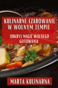 Cover-Bild zum Titel 'Kulinarne Czarowanie w Wolnym Tempie' von 'Marta Kulinarna'