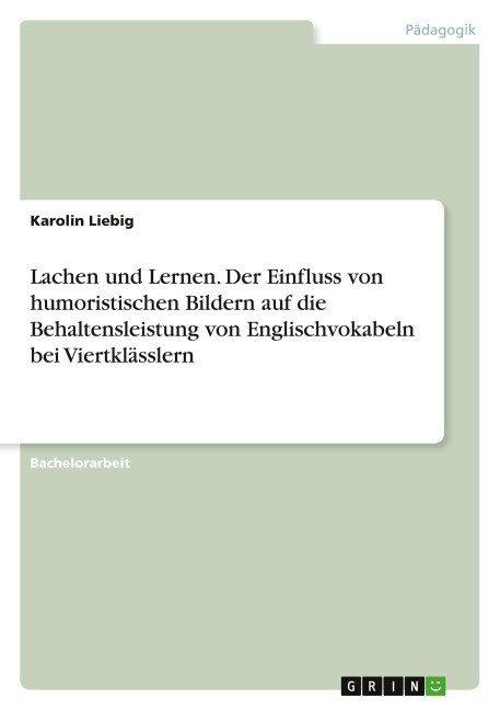 Lachen und Lernen. Der Einfluss von humoristischen Bildern auf die Behaltensleistung von Englischvokabeln bei Viertklässlern - Karolin Liebig