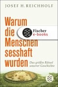 Cover-Bild zum Titel 'Warum die Menschen sesshaft wurden' von 'Josef H. Reichholf'