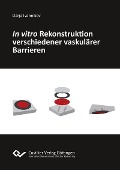 In vitro Rekonstruktion verschiedener vaskulärer Barrieren - 