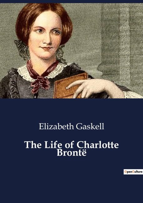 The Life of Charlotte Brontë - Elizabeth Gaskell