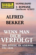 Wenn man dich verfolgt: Drei Romane um Geheimnis und Liebe: Mystic Thriller Großband 4/2022 Sammelband 3 Romane - Alfred Bekker