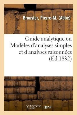Guide Analytique Ou Modèles d'Analyses Simples Et d'Analyses Raisonnées - Pierre-M Brouster