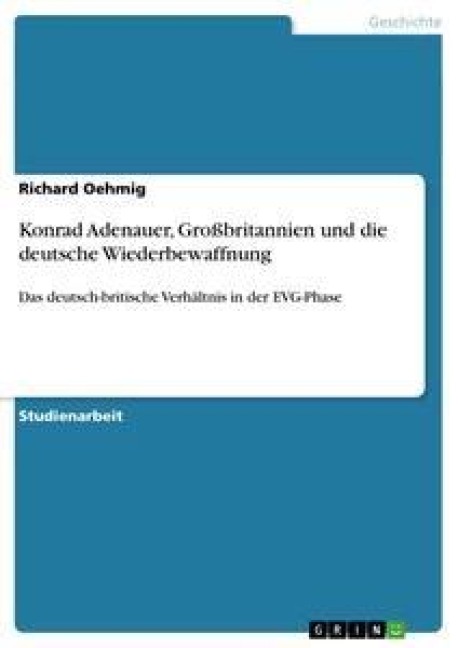 Konrad Adenauer, Großbritannien und die deutsche Wiederbewaffnung - Richard Oehmig