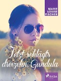 Cover-Bild zum Titel 'Jetzt schlägt's dreizehn, Gundula' von 'Marie Louise Fischer'