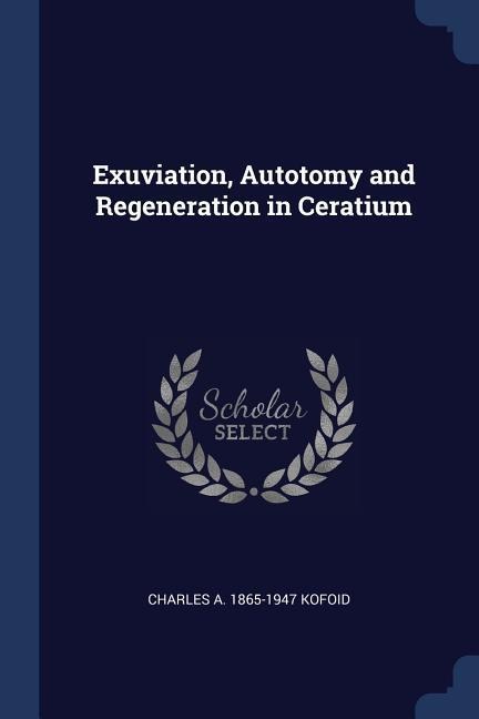 Exuviation, Autotomy and Regeneration in Ceratium - Charles A. Kofoid