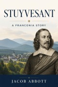 Cover-Bild zum Titel 'Stuyvesant: A Franconia Story' von 'Jacob Abbott'