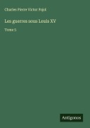 Cover-Bild zum Titel 'Les guerres sous Louis XV' von 'Charles Pierre Victor Pajol'