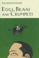 Eggs, Beans And Crumpets - P. G. Wodehouse