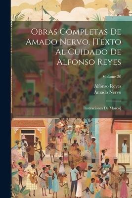 Obras completas de Amado Nervo. [Texto al cuidado de Alfonso Reyes; ilustraciones de Marco]; Volume 20 - Amado Nervo, Alfonso Reyes