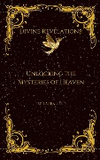 Divine Revelations: Unlocking the Mysteries of Heaven - Laura Lee