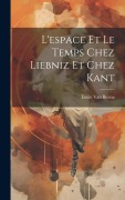 Cover-Bild zum Titel 'L'espace Et Le Temps Chez Liebniz Et Chez Kant' von 'Émile van Biéma'