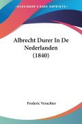 Cover-Bild zum Titel 'Albrecht Durer In De Nederlanden (1840)' von 'Frederic Verachter'