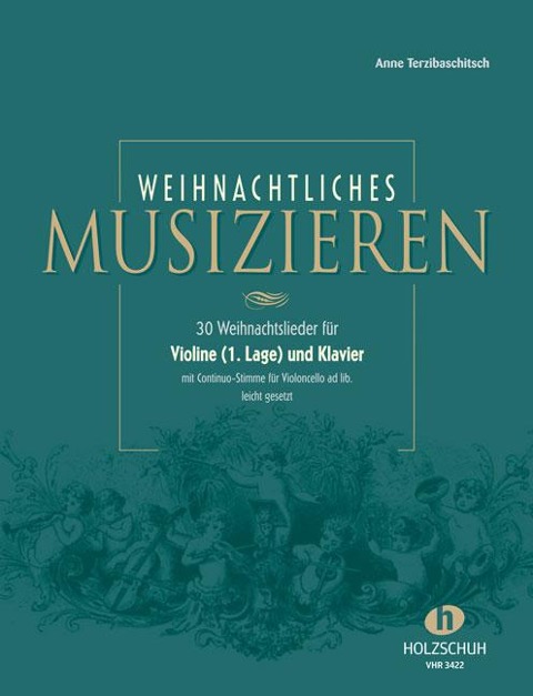 Weihnachtliches Musizieren für Violine (1. Lage) und Klavier mit Continuo-Stimme für Violoncello ad lib., leicht gesetzt - Anne Terzibaschitsch