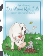 Cover-Bild zum Titel 'Die kleine Kuh Jule - verliert alle Flecken (Band 1)' von 'Helga Libowski'