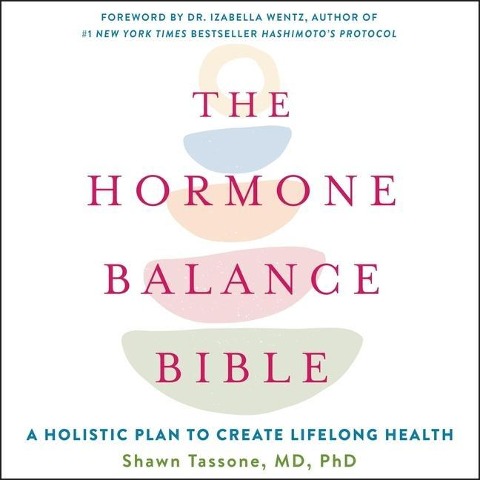 The Hormone Balance Bible Lib/E: A Holistic Plan to Create Lifelong Health - Shawn Tassone