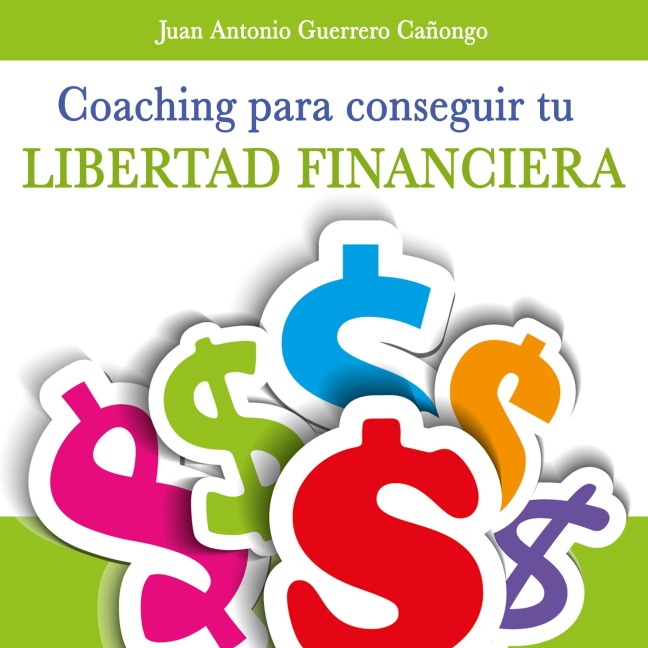 Coaching para la libertad financiera - Juan Antonio Guerrero Cañongo