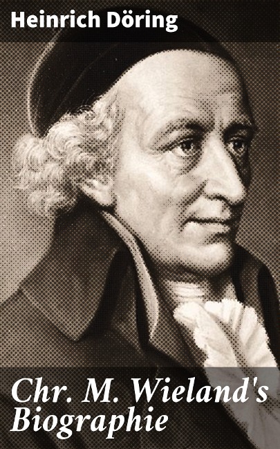 Chr. M. Wieland's Biographie - Heinrich Döring