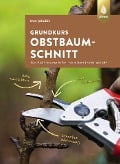 Grundkurs Obstbaumschnitt - Uwe Jakubik