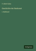 Cover-Bild zum Titel 'Geschichte der Baukunst' von 'P. Albert Kuhn'