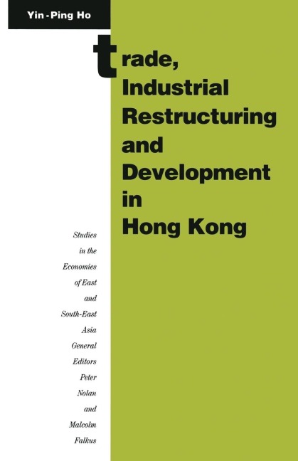 Trade, Industrial Restructuring and Development in Hong Kong - Ho Yin-Ping