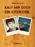 Cover-Bild zum Titel 'Kauf mir doch ein Krokodil' von 'Walter Kaufmann'