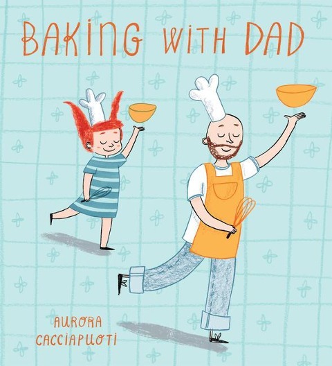 Baking with Dad - Aurora Cacciapuoti