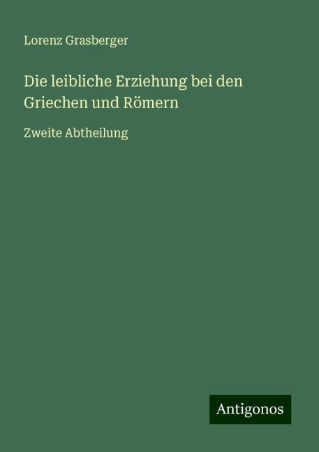 Die leibliche Erziehung bei den Griechen und Römern - Lorenz Grasberger