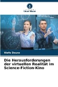 Cover-Bild zum Titel 'Die Herausforderungen der virtuellen Realität im Science-Fiction-Kino' von 'Wafa Douss'