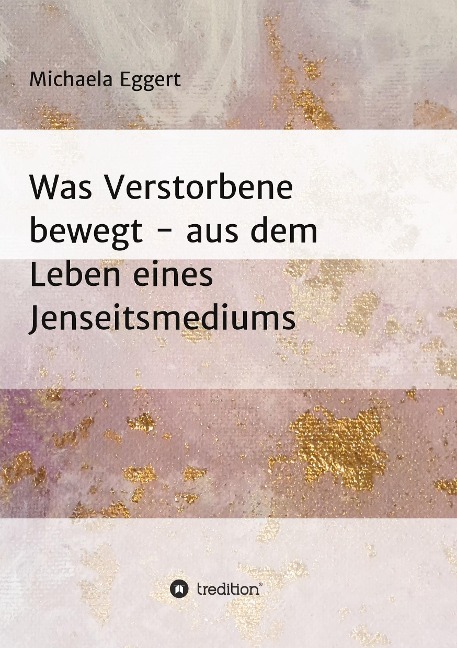 Was Verstorbene bewegt - Michaela Eggert