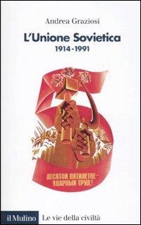 L' Unione Sovietica 1914-1991 - Andrea Graziosi