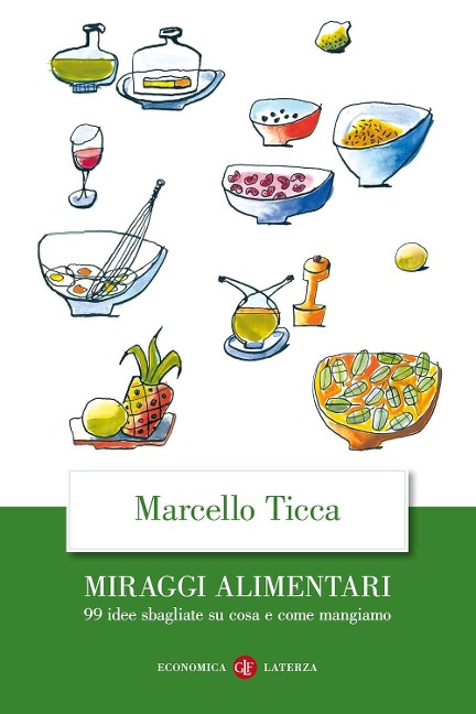 Miraggi alimentari. 99 idee sbagliate su cosa e come mangiamo - Marcello Ticca