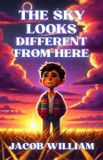 Cover-Bild zum Titel 'The Sky Looks Different From Here' von 'Jacob William'