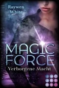 Cover-Bild zum Titel 'Magic Force. Verborgene Macht' von 'Raywen White'