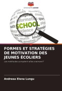 Cover-Bild zum Titel 'FORMES ET STRATÉGIES DE MOTIVATION DES JEUNES ÉCOLIERS' von 'Andreea Elena Lungu'