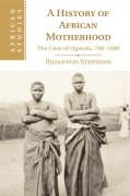 Cover-Bild zum Titel 'A History of African Motherhood' von 'Rhiannon Stephens'