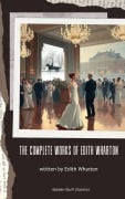 Cover-Bild zum Titel 'The Complete Works of Edith Wharton' von 'Edith Wharton'