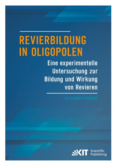 Revierbildung in Oligopolen - Eine experimentelle Untersuchung zur Bildung und Wirkung von Revieren - Alexander Kundorf