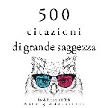 Cover-Bild zum Titel '500 citazioni da grande saggezza' von 'Marcus Aurelius, Mother Teresa of Calcutta, Gautama Bouddha, Mahatma Gandhi, Martin Luther King'