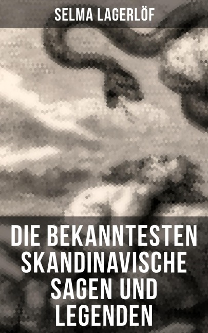 Die bekanntesten Skandinavische Sagen und Legenden - Selma Lagerlöf