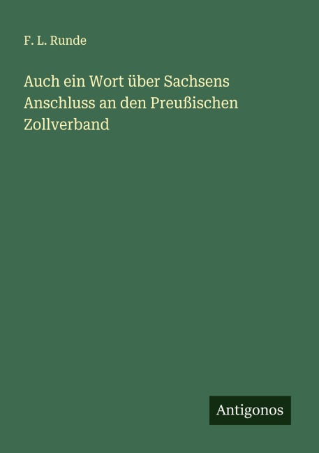 Auch ein Wort über Sachsens Anschluss an den Preußischen Zollverband - F. L. Runde