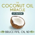 The Coconut Oil Miracle - Bruce Fife, Nd