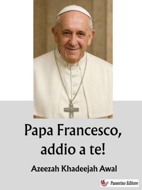 Papa Francesco, addio a te! - Azeezah Khadeejah Awal